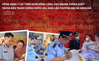 Longform | Bài 3: Chống buôn lậu, gian lận thương mại: Cần sự đồng lòng của cả xã hội