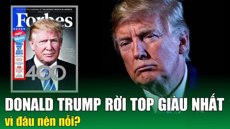 Donald Trump rời top 400 người giàu nhất Mỹ, vì đâu nên nỗi?