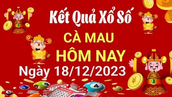 XSCM 18/12, Kết quả xổ số Cà Mau hôm nay 18/12/2023, KQXSCM thứ Hai ngày 18 tháng 12
