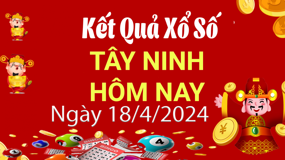 XSTN 18/4, Kết quả xổ số Tây Ninh hôm nay 18/4/2024, KQXSTN thứ Năm ngày 18 tháng 4