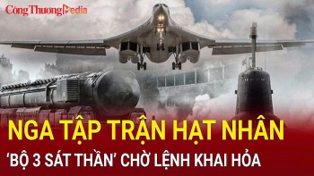 Chiến sự Nga-Ukraine tối 30/10: Nga tập trận hạt nhân, 'bộ 3 sát thần' chờ lệnh khai hỏa
