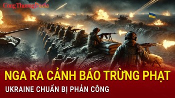 Toàn cảnh thế giới 26/11: Nga ra cảnh báo trừng phạt, Ukraine chuẩn bị phản công