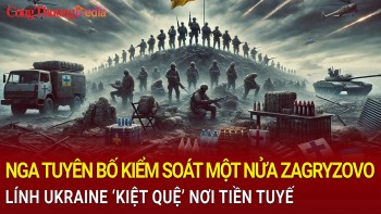 Chiến sự Nga-Ukraine chiều 27/12: Nga kiểm soát một nửa Zagryzovo, lính Ukraine 'kiệt quệ' nơi tiền tuyến