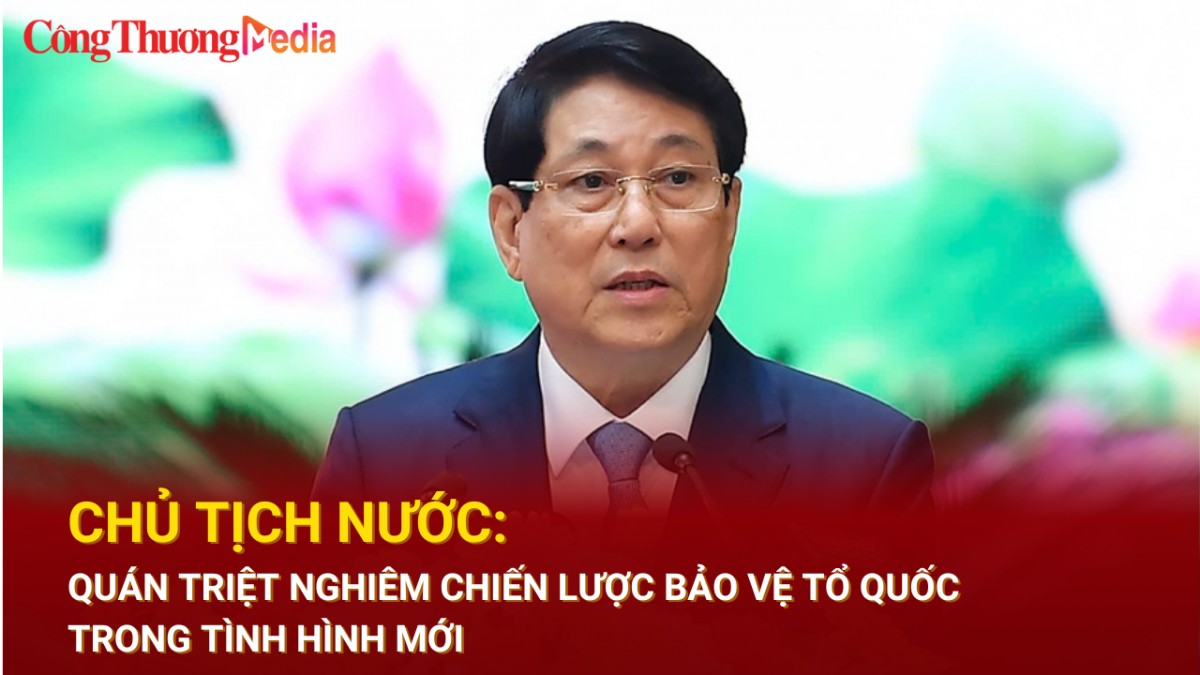 Chủ tịch nước: Quán triệt nghiêm Chiến lược bảo vệ Tổ quốc trong tình hình mới