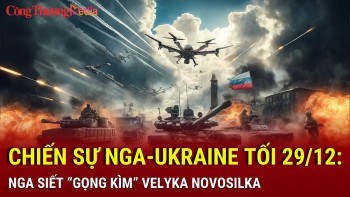 Chiến sự Nga-Ukraine tối 29/12: Nga siết 'gọng kìm' Velyka Novosilka