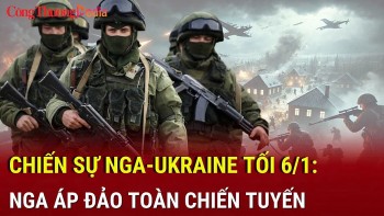 Chiến sự Nga-Ukraine tối 6/1: Nga áp đảo toàn chiến tuyến