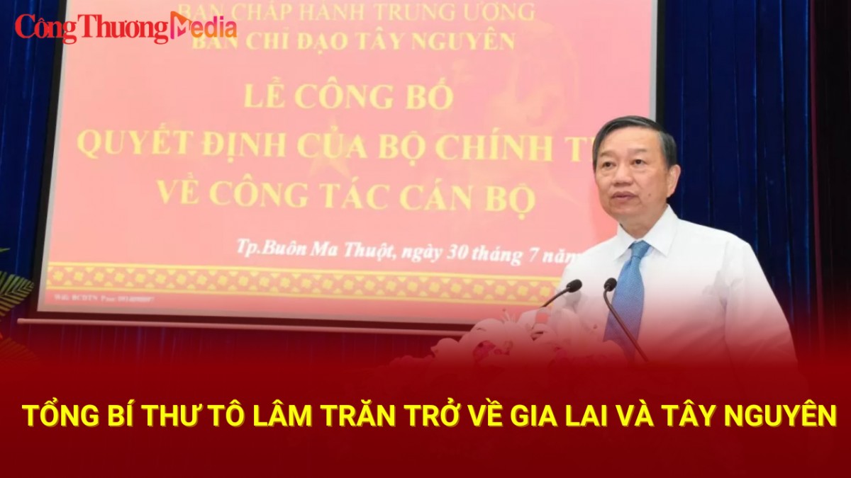 Tổng Bí thư Tô Lâm trăn trở về Gia Lai và Tây Nguyên