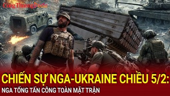 Chiến sự Nga-Ukraine chiều 5/2: Nga tổng tấn công toàn mặt trận