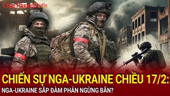 Chiến sự Nga-Ukraine chiều 17/2: Nga-Ukraine sắp đàm phán ngừng bắn?