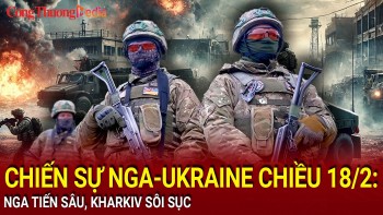 Chiến sự Nga-Ukraine chiều 18/2: Nga tiến sâu, Kharkiv sôi sục