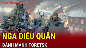 Chiến sự Nga-Ukraine sáng 23/2: Nga điều quân đánh mạnh Toretsk