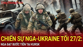 Chiến sự Nga-Ukraine tối 27/2: Nga đạt bước tiến tại Kursk
