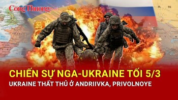Chiến sự Nga-Ukraine tối 5/3: Ukraine thất thủ ở Andriivka, Privolnoye