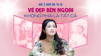 NSND Thu Hà - Vẻ đẹp bên ngoài không phải là tất cả!