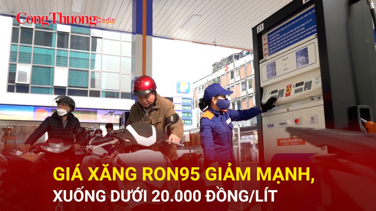 Giá xăng RON95 giảm mạnh, xuống dưới 20.000 đồng/lít