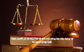Nghị quyết số 66-NQ/TW về đổi mới công tác xây dựng và thi hành pháp luật