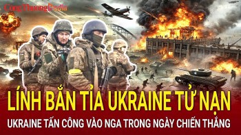 Chiến sự Nga - Ukraine tối 10/5: Lính bắn tỉa Ukraine tử nạn