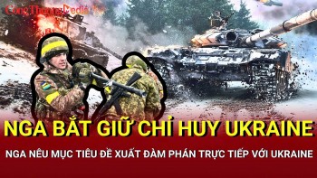 Chiến sự Nga - Ukraine chiều 12/5: Nga bắt giữ chỉ huy Ukraine