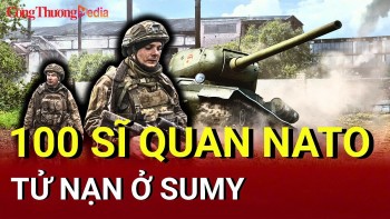 Chiến sự Nga - Ukraine chiều 23/5: Khoảng 100 sĩ quan NATO tử nạn ở Sumy