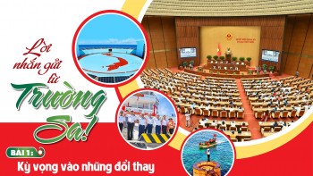 Lời nhắn gửi từ Trường Sa! Bài 1: Kỳ vọng vào những đổi thay