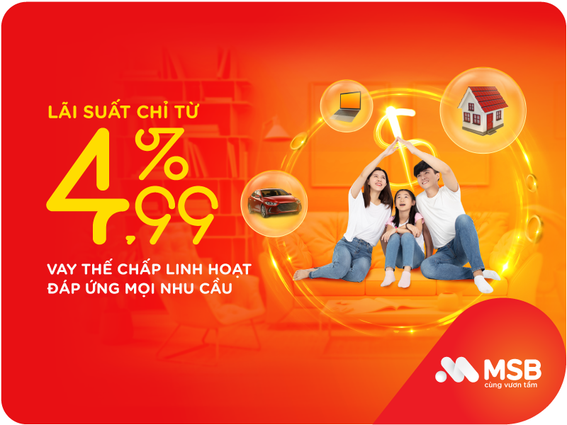 Vay thế chấp linh hoạt tại MSB với lãi suất ưu đãi chỉ từ 4,99%/năm