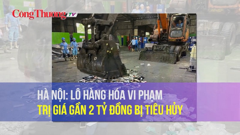 Hà Nội: Lô hàng hóa vi phạm trị giá gần 2 tỷ đồng bị tiêu hủy