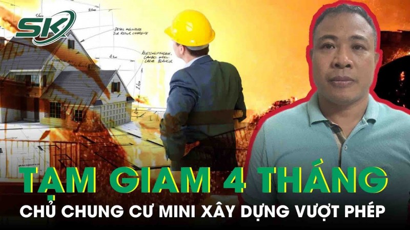 Cháy Chung Cư, 56 Người Tử Vong: Khởi Tố Vụ Án, Bắt Tạm Giam Chủ Chung Cư Mini Xây Dựng Vượt Phép