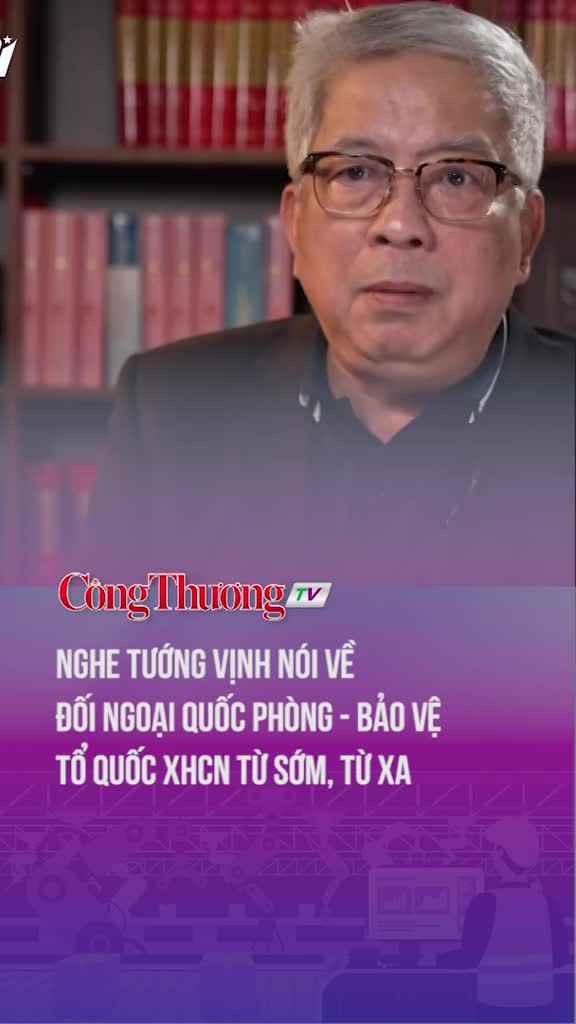Nghe tướng Vịnh nói về Đối ngoại quốc phòng - Bảo vệ Tổ quốc XHCN từ sớm, từ xa