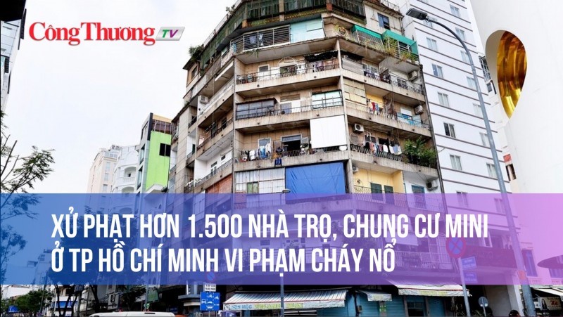 Xử phạt hơn 1.500 nhà trọ, chung cư mini ở TP. Hồ Chí Minh vi phạm cháy nổ
