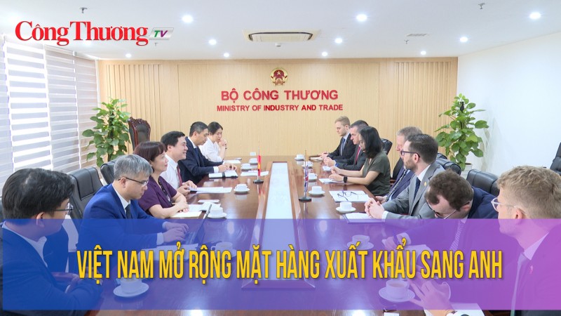 Việt Nam mở rộng mặt hàng xuất khẩu sang Anh