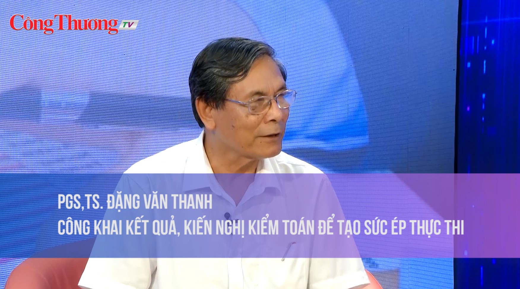 PGS,TS. Đặng Văn Thanh: Công khai kết quả, kiến nghị kiểm toán để tạo sức ép thực thi