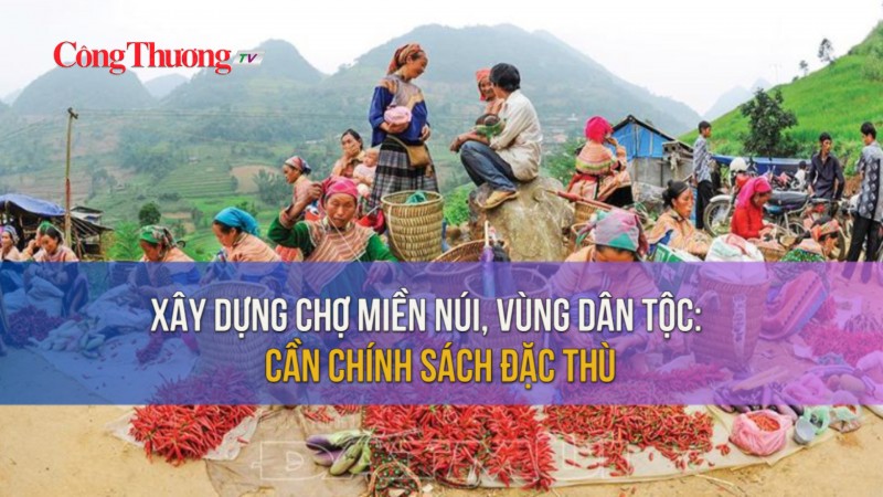 Xây dựng chợ miền núi, vùng dân tộc: Cần chính sách đặc thù