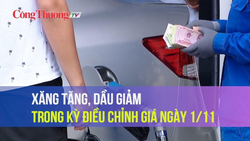 Xăng tăng, dầu giảm trong kỳ điều chỉnh giá ngày 1/11
