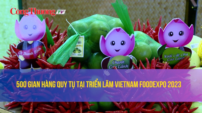 500 gian hàng quy tụ tại triển lãm Vietnam Foodexpo 2023
