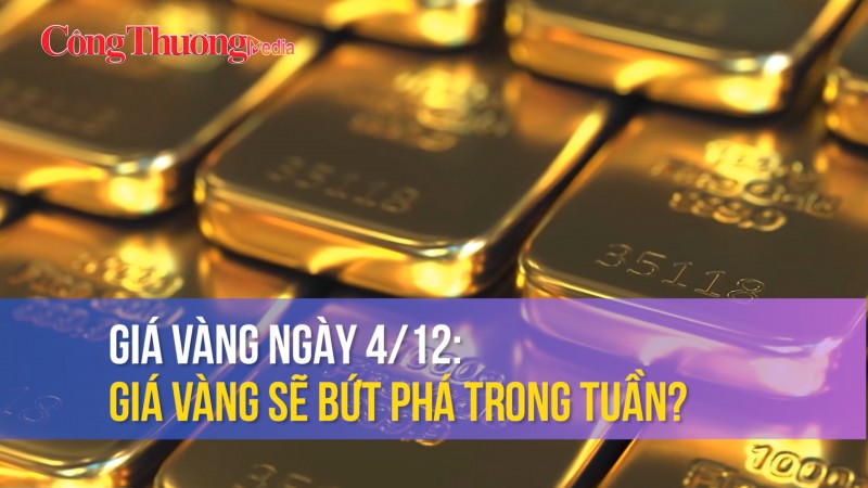 Giá vàng ngày 4/12: Giá vàng sẽ bứt phá trong tuần?