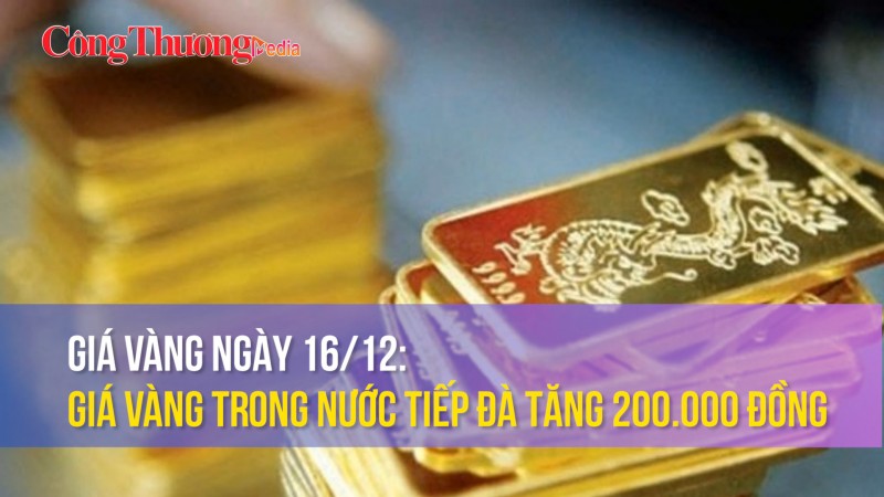 Giá vàng ngày 16/12: Giá vàng trong nước tiếp đà tăng 200.000 đồng