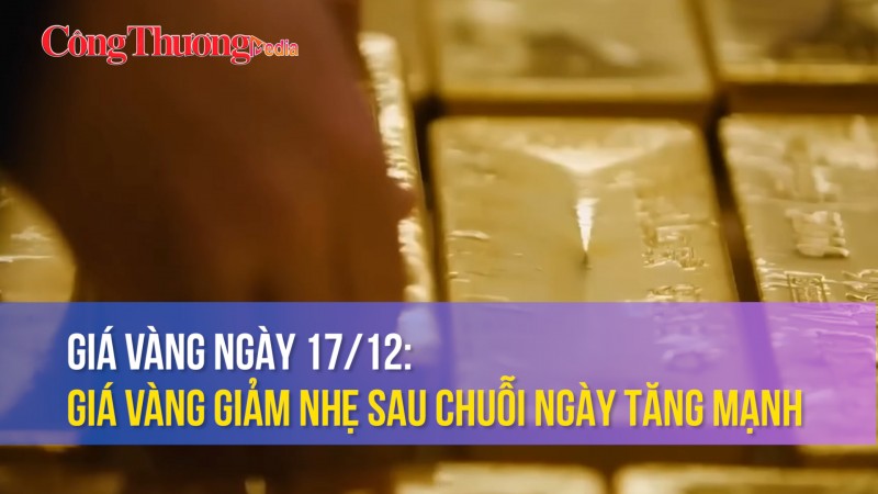 Giá vàng ngày 17/12: Giá vàng giảm nhẹ sau chuỗi ngày tăng mạnh