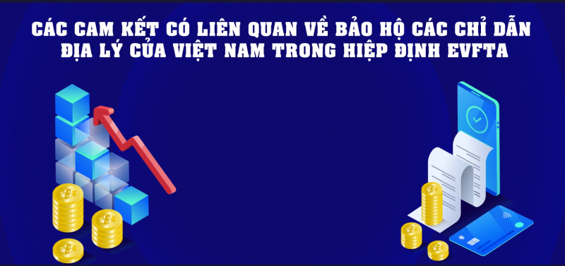 EU cam kết bảo hộ các chỉ dẫn địa lý của Việt Nam và các cam kết có liên quan trong EVFTA