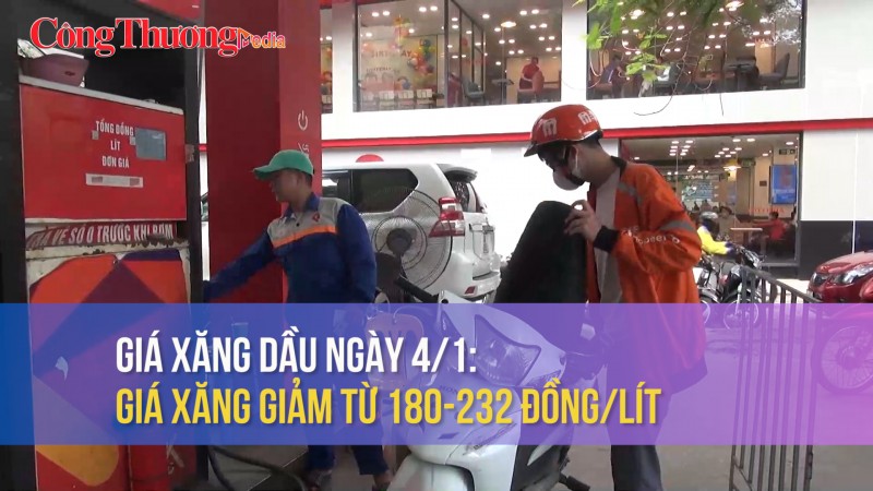 Giá xăng dầu ngày 4/1: Giá xăng giảm từ 180-232 đồng/lít
