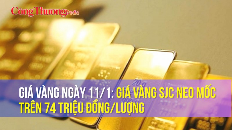Giá vàng ngày 11/1: Giá vàng SJC neo mốc trên 74 triệu đồng/lượng