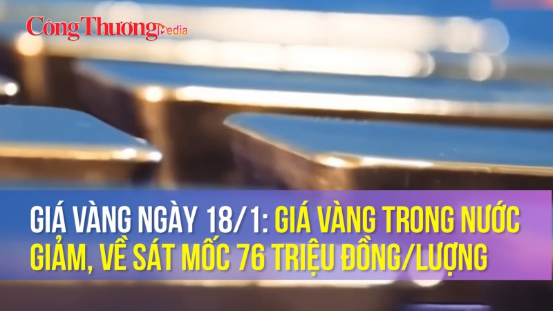 Giá vàng ngày 18/1: Giá vàng trong nước giảm, về sát mốc 76 triệu đồng/lượng