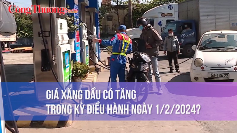 Giá xăng dầu có tăng trong kỳ điều hành ngày 1/2/2024?