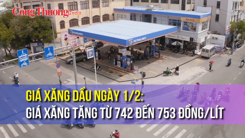 Giá xăng dầu ngày 1/2: Giá xăng tăng từ 742 đến 753 đồng/lít