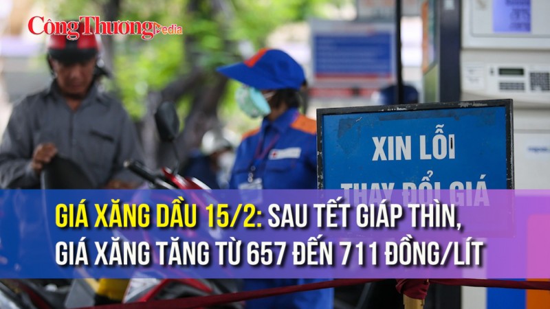 Giá xăng dầu 15/2: Sau Tết Giáp Thìn, giá xăng tăng từ 657 đến 711 đồng/lít