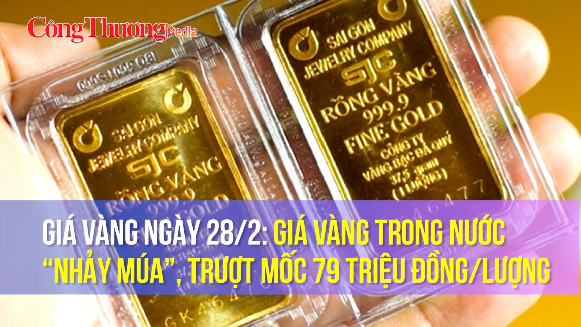 Giá vàng ngày 28/2: Giá vàng trong nước “nhảy múa”, trượt mốc 79 triệu đồng/lượng