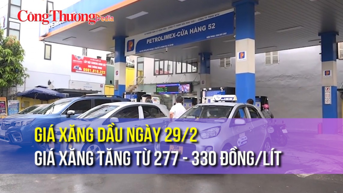 Giá xăng dầu ngày 29/2: Giá xăng tăng từ 277-330 đồng/lít