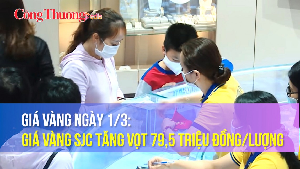 Giá vàng ngày 1/3: Giá vàng SJC tăng vọt 79,5 triệu đồng/lượng