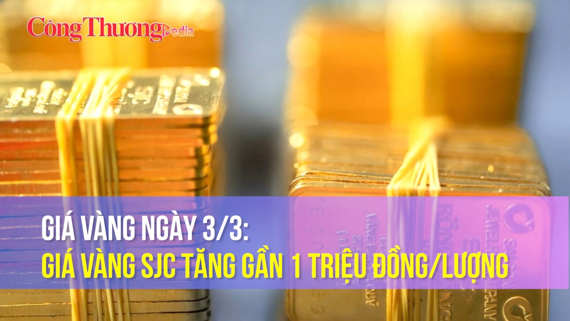 Giá vàng ngày 3/3: Giá vàng SJC tăng gần 1 triệu đồng/lượng