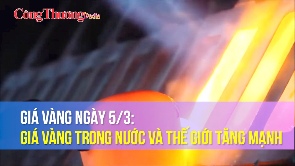 Giá vàng ngày 5/3: Giá vàng trong nước, thế giới tăng mạnh