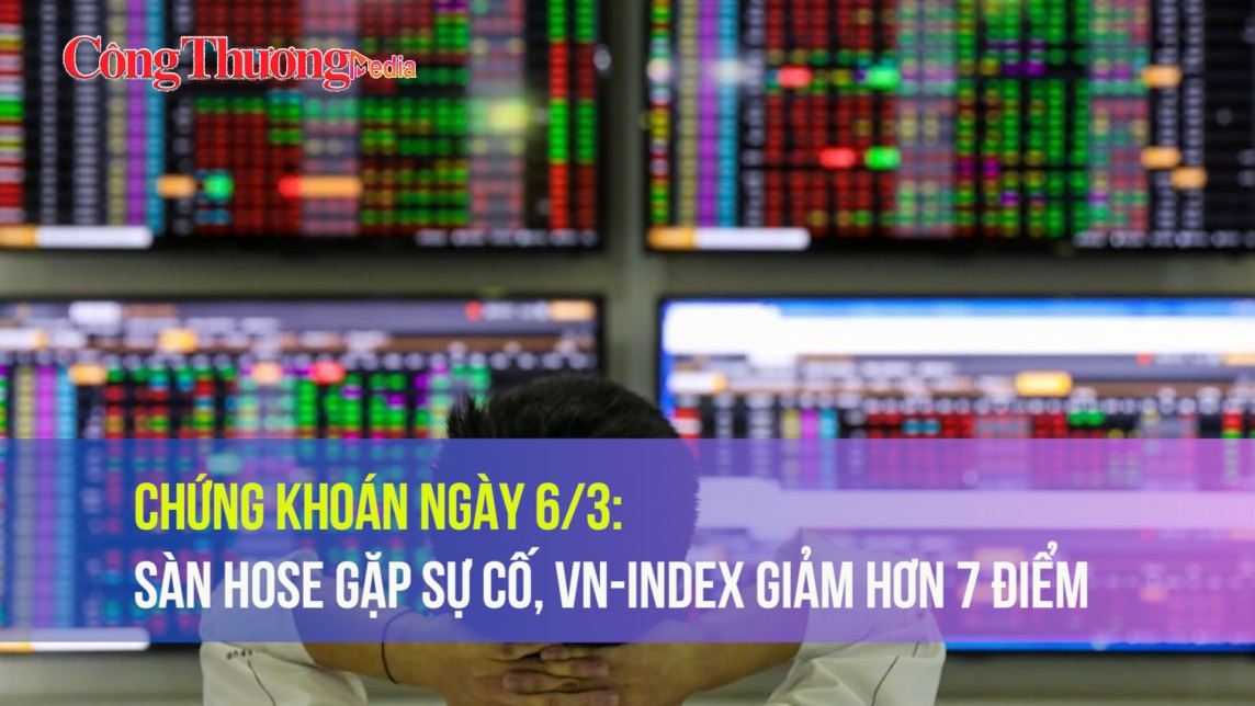 Chứng khoán ngày 6/3: Sàn HoSE gặp sự cố, VN-Index giảm hơn 7 điểm